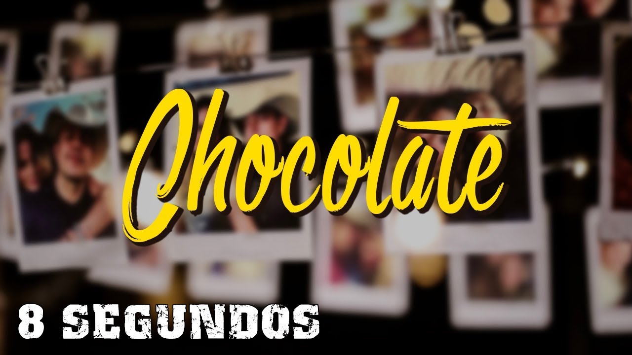 Chocolate - 8 SEGUNDOS