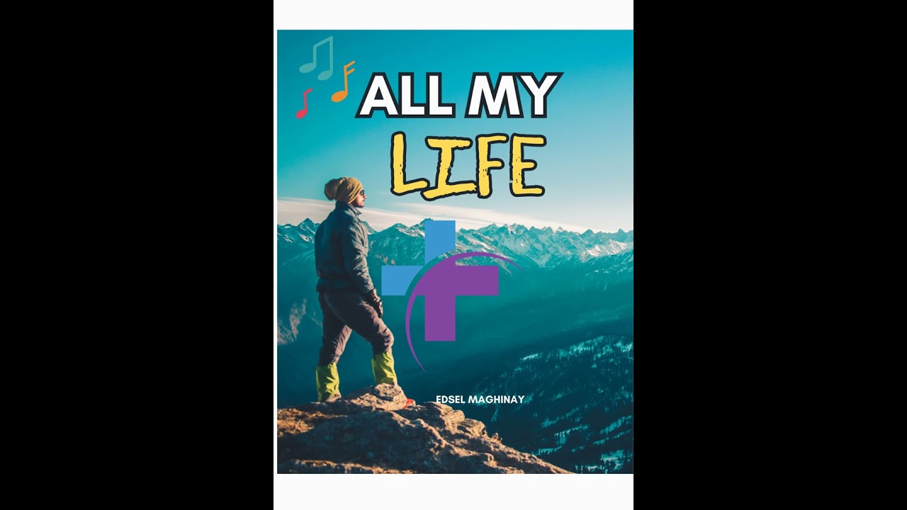 "ALL MY LIFE" / CHRISTIAN SONG / Edsel Maghinay