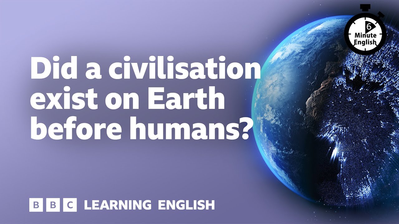 Did a civilisation exist on Earth before humans? ⏲️ 6 Minute English
