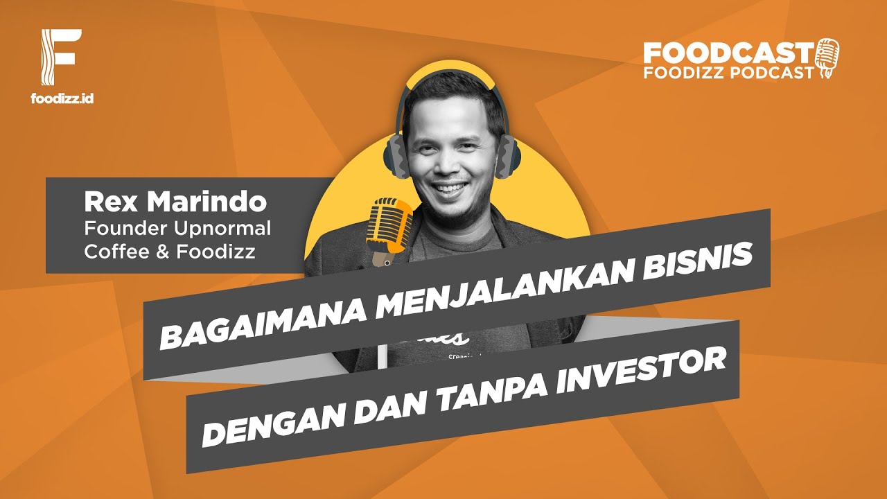 [FOODCAST] Bagaimana Menjalankan Bisnis Dengan atau Tanpa Investor - Rex Marindo