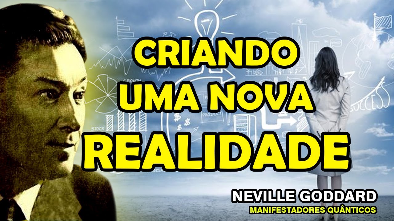 ✅ CRIANDO UMA NOVA REALIDADE COM O PODER CRIATIVO DE DEUS - NEVILLE GODDARD