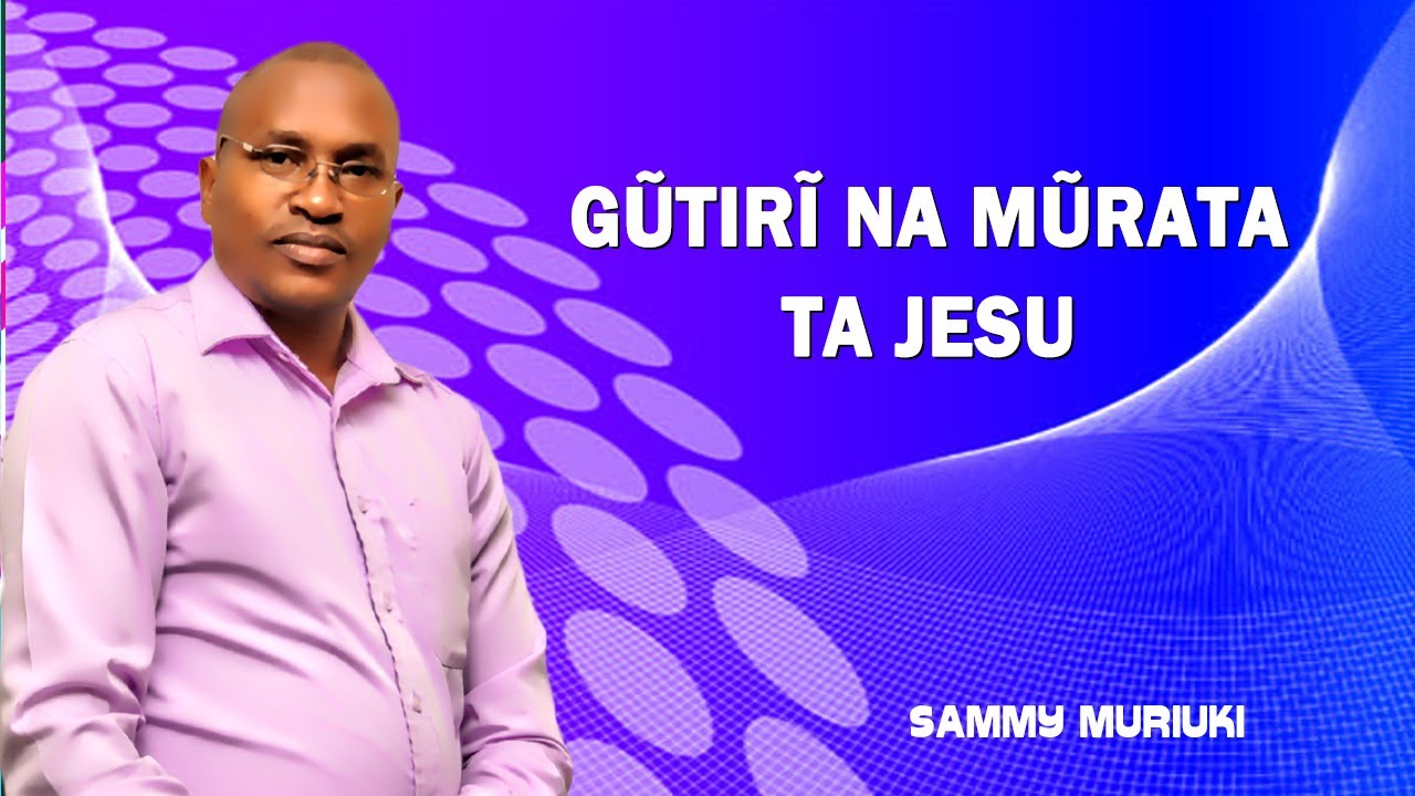 NYIMBO CIA KUINIRA NGAI - Gutiri Na Murata Ta Jesu