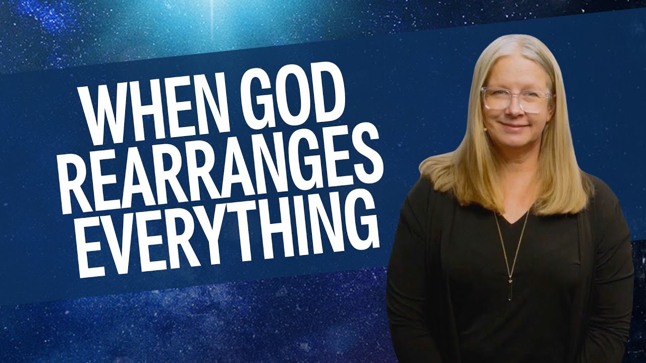 When God rearranges everything