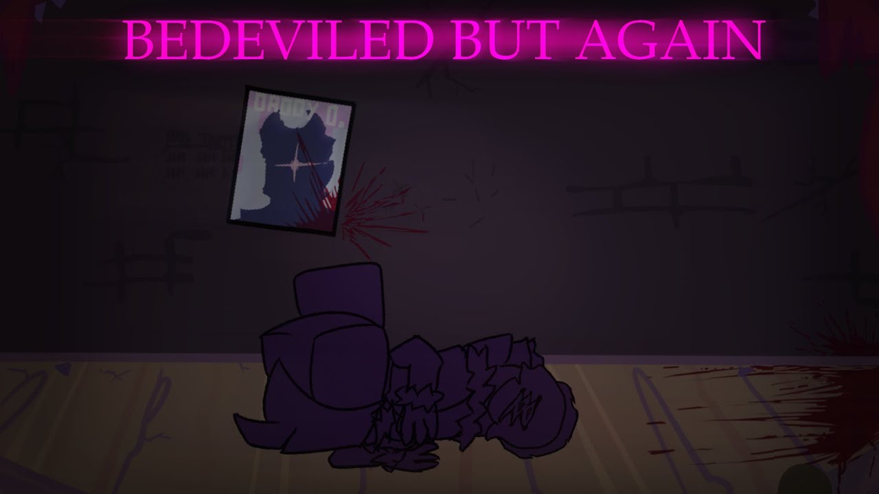 bedeviled but again