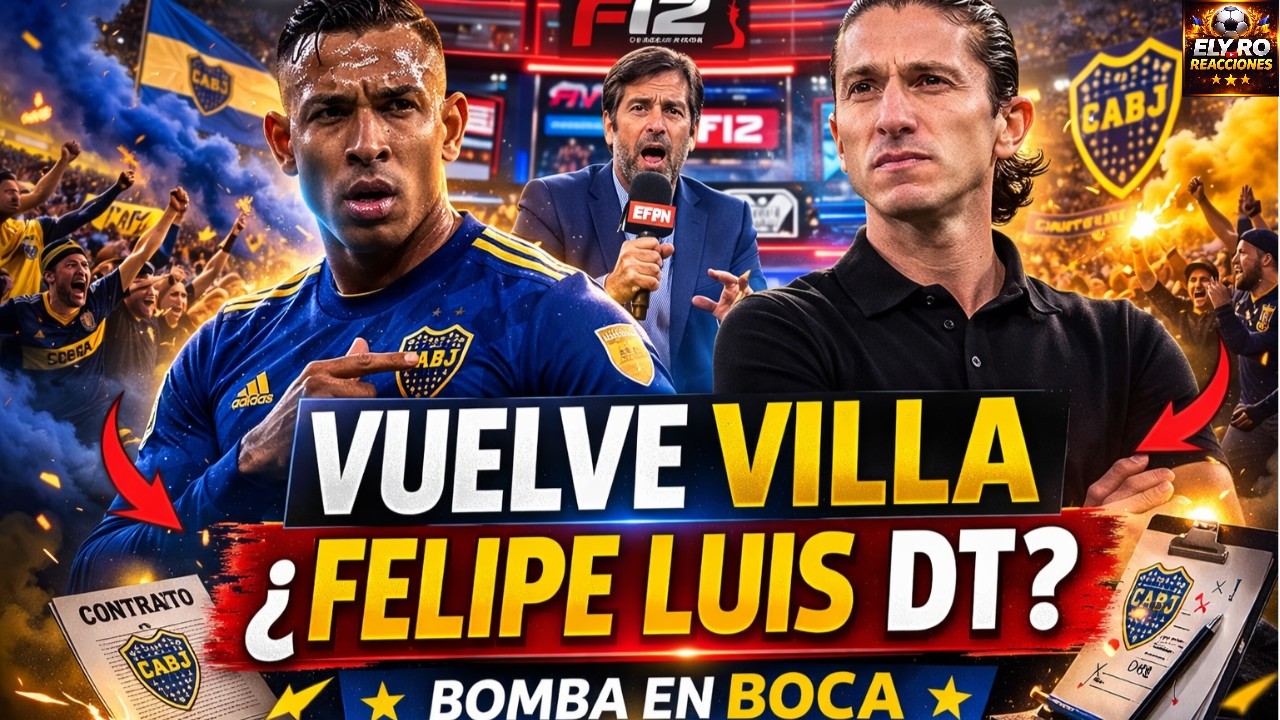 BOMBA EN BOCA: VILLA CERCA Y FELIPE LUIS EN EL BANCO?