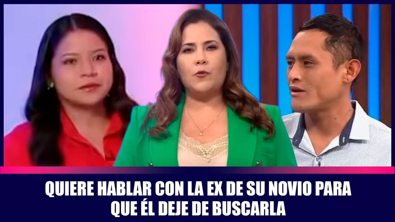 Quiere hablar con la ex de su novio para que él deje de buscarla | Andrea