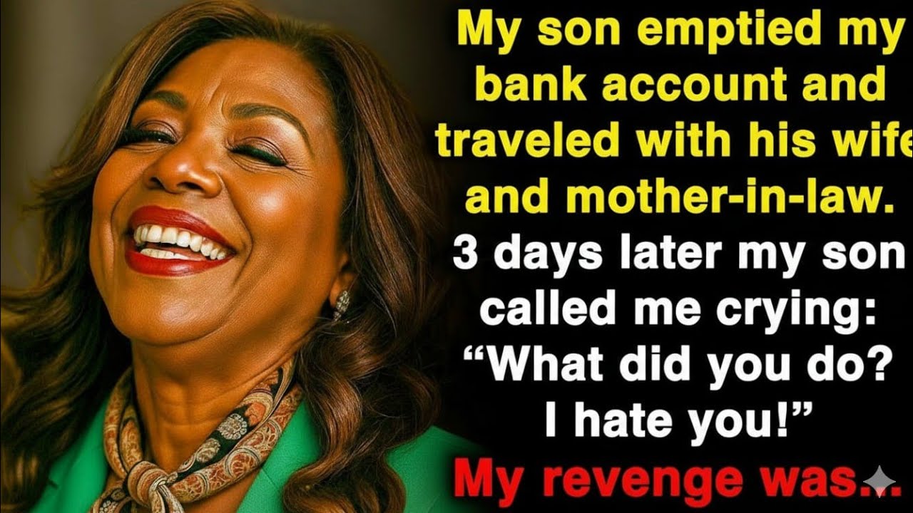 My son emptied my bank account and traveled with his wife and mother-in-law, but my revenge...