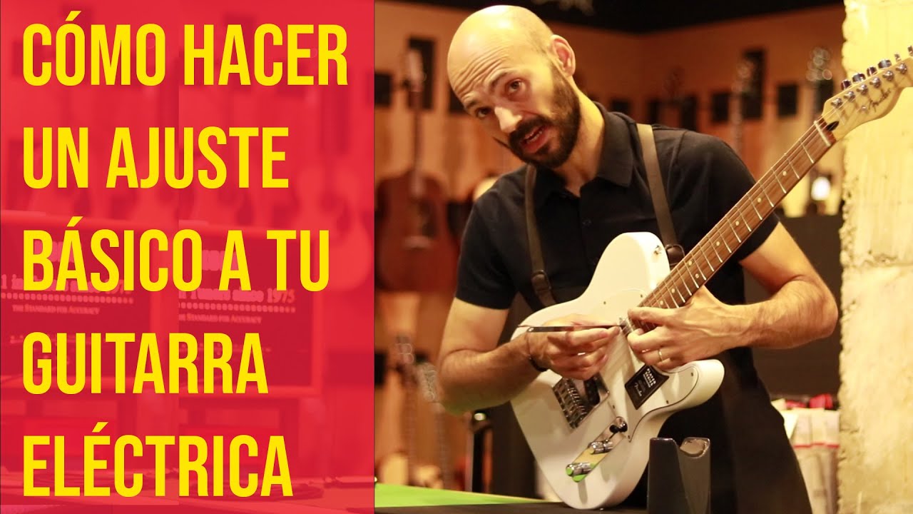 C&Oacute;MO AJUSTAR TU GUITARRA EL&Eacute;CTRICA