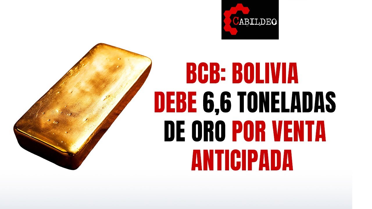 BCB: Bolivia  debe 6,6 toneladas de oro por venta anticipada #CabildeoDigital