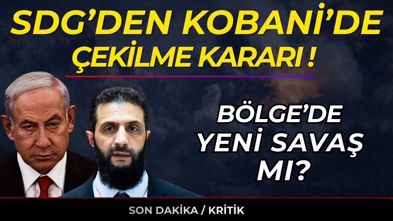 SDG'den Kobani’de çekilme kararı! Bölge'de Yeni Savaş mı? İsrail'den Kara harekatı