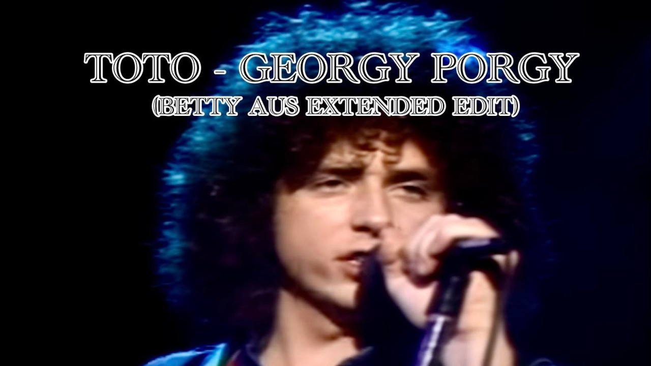 Toto - Georgy Porgy (Betty Aus Extended Edit)