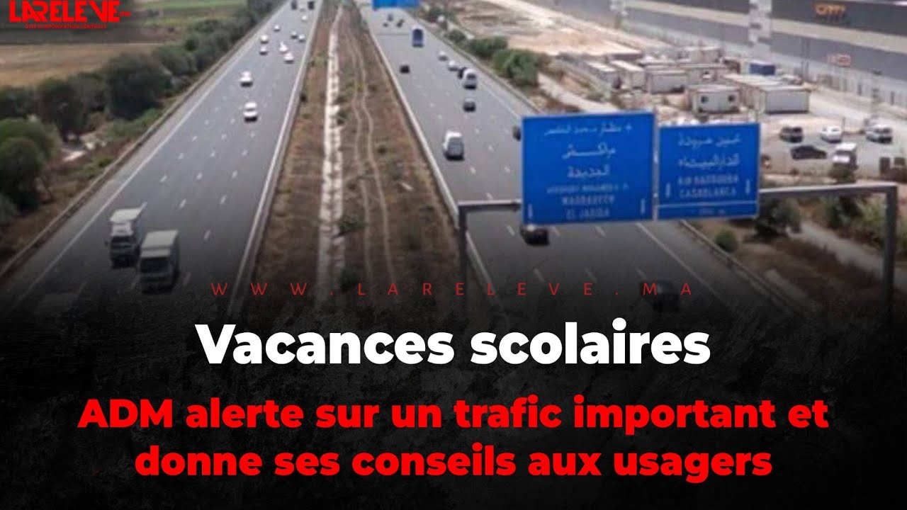 Vacances scolaires: ADM alerte sur un trafic important et donne ses conseils aux usagers