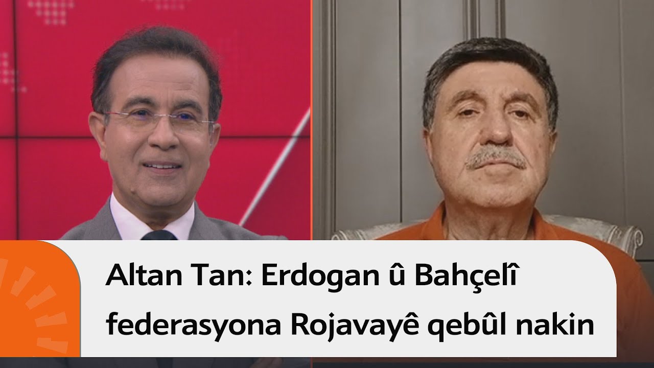 Altan Tan: Erdogan û Bahçelî federasyona Rojavayê qebûl nakin
