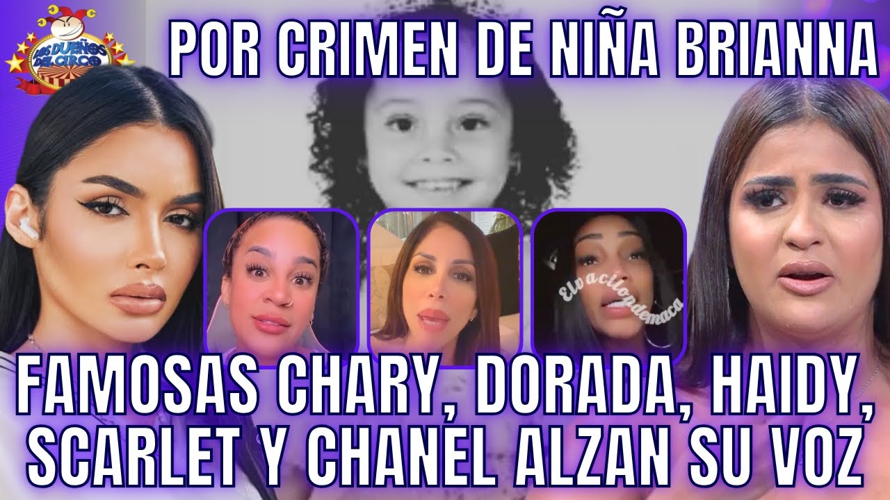 CHARY, DORADA, HAIDY, CHANEL Y SCARLET, ALZAN SU VOZ POR CRIMEN DE NI&Ntilde;A BRIANNA