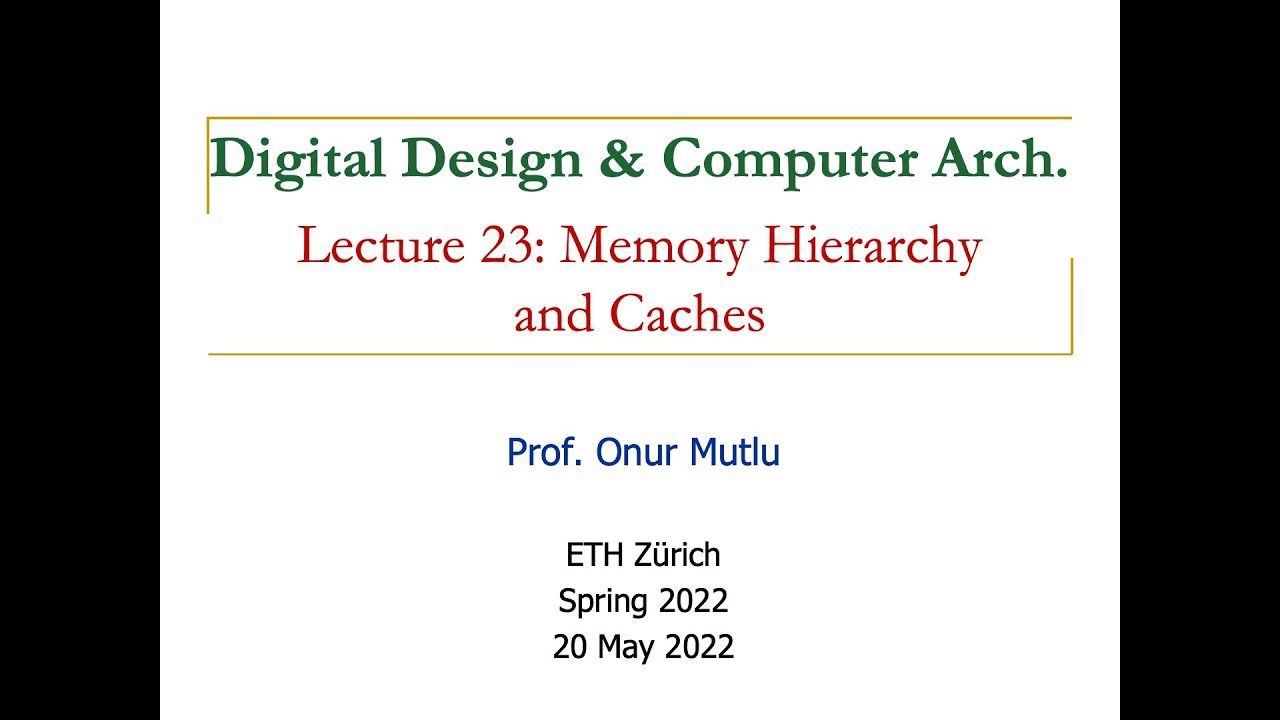 Digital Design & Computer Architecture - Lecture 23: Memory Hierarchy and Caches (Spring 2022)