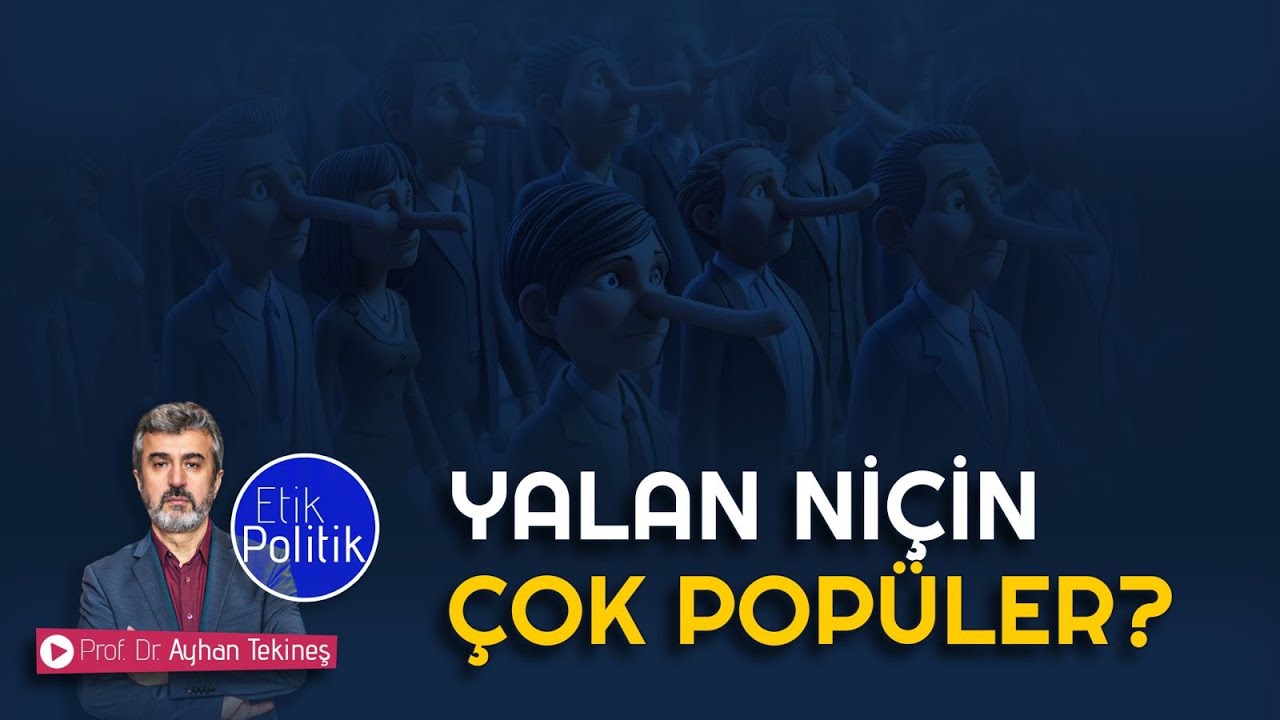 Yalan niçin çok popüler? | Prof. Dr. Ayhan TEKİNEŞ