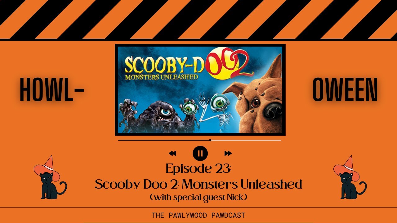 The Pawlywood Pawdcast | Episode 23: Scooby Doo 2: Monsters Unleashed (with special guest Nick)