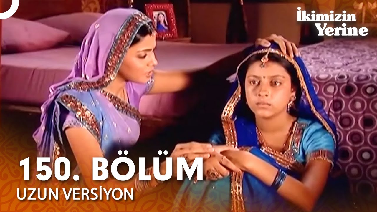 İkimizin Yerine Hint Dizisi 150. Bölüm (Uzun Versiyon)