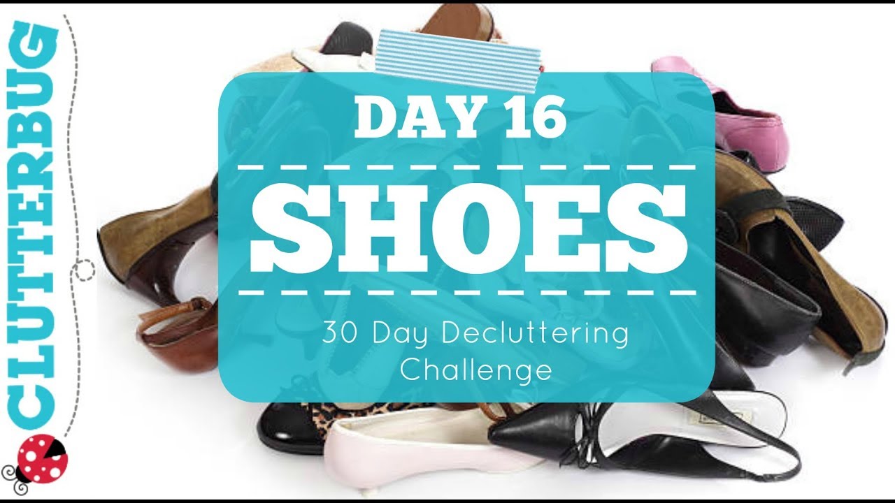 Day 16 - Shoes - 30 Day Decluttering Challenge