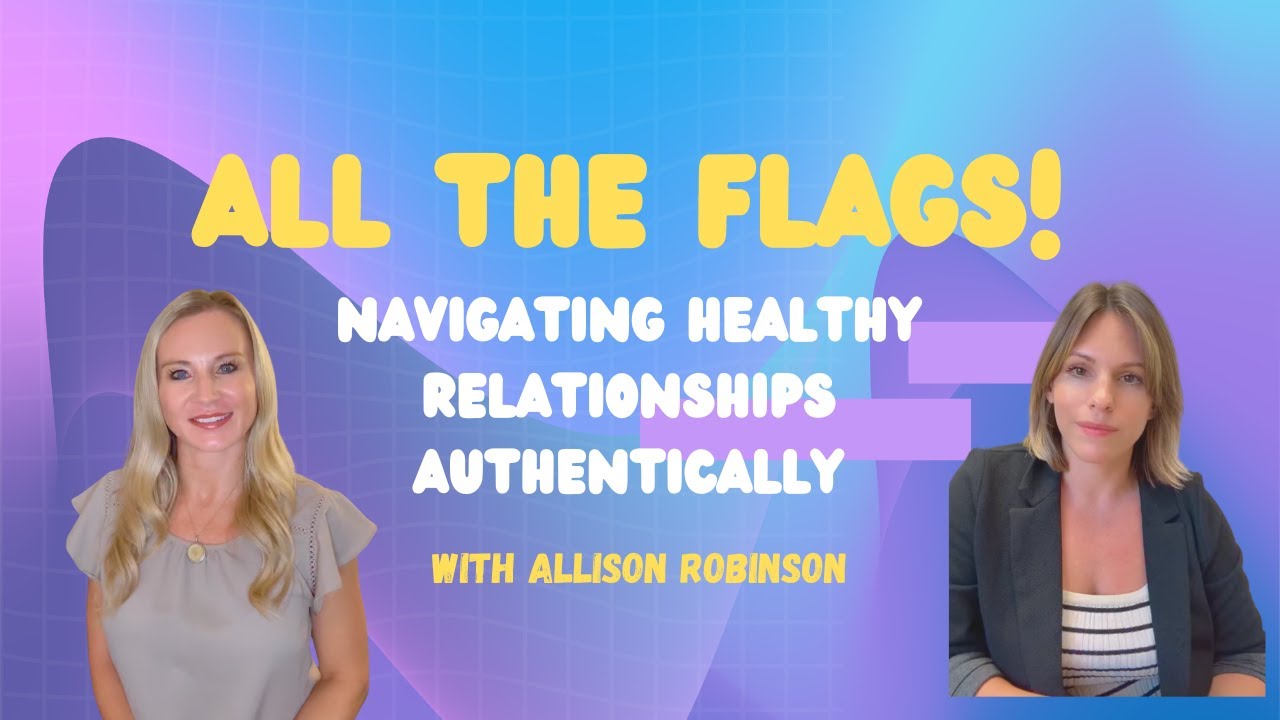 All The Flags!! Navigating Healthy Relationships Authentically