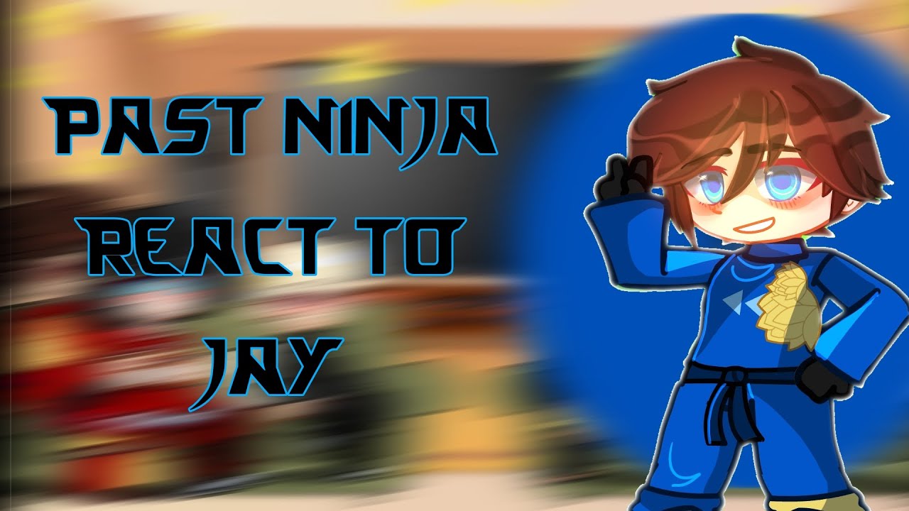 Past Ninja react to Jay☆Pt.4/?☆ Ninjago☆Gacha☆~Cat_Lover~