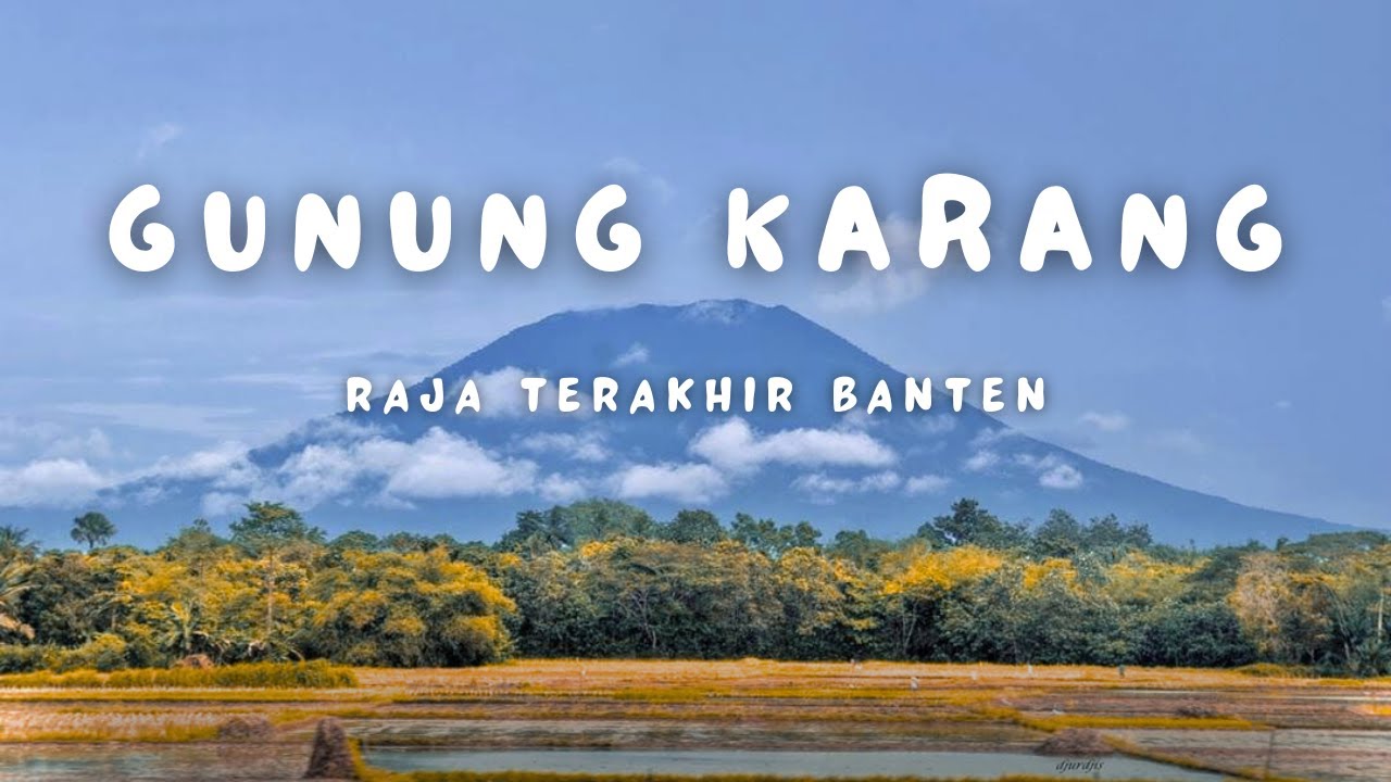 RAJA TERAKHIR BANTEN itu bernama Gunung Karang