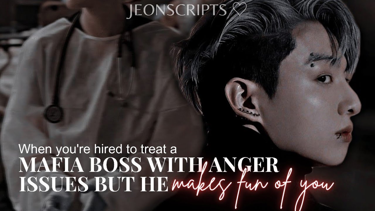 When You're Hired To Treat A Mafia Boss With Anger Issues But He Makes Fun Of You •Jungkook Oneshot•