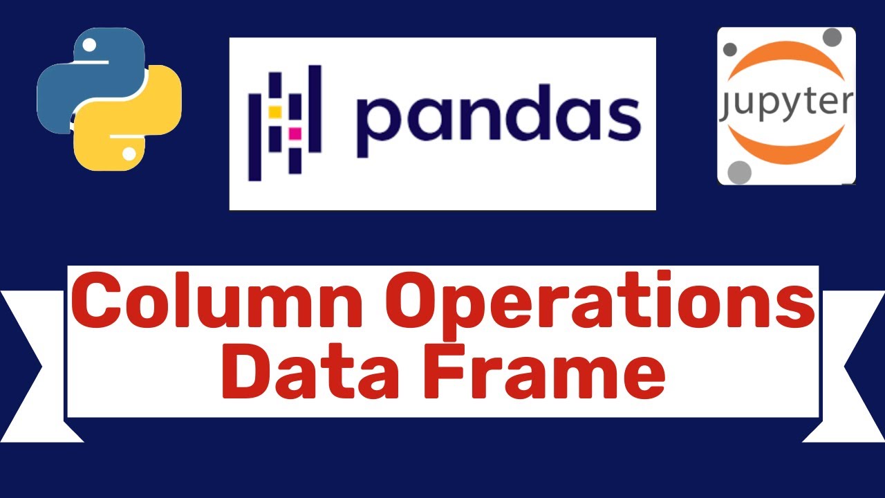 #7 Data frame Column Operations in Pandas- Full Tutorial