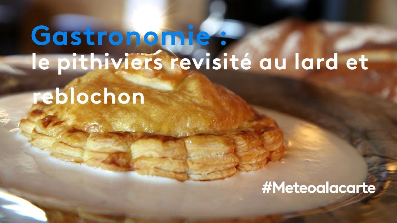Gastronomie : le pithiviers revisité au lard et reblochon - Météo à la carte