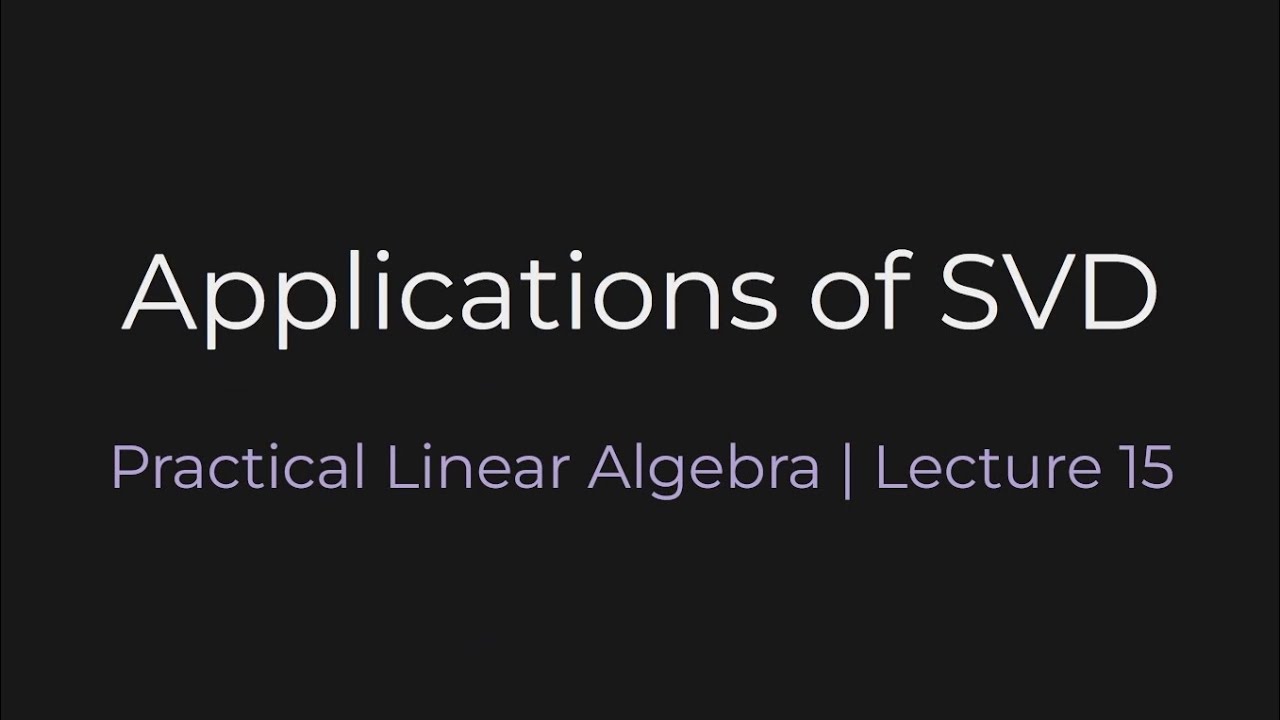 Applications of SVD | Practical Linear Algebra (Lecture 15)