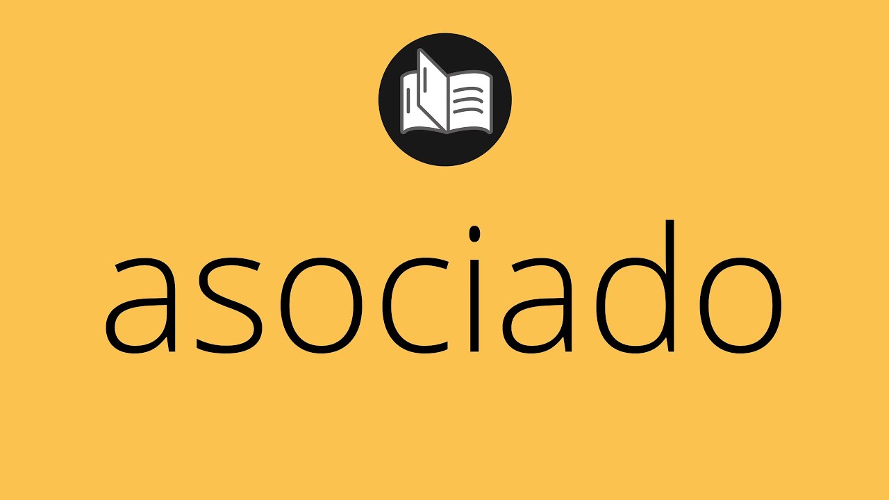 Que significa ASOCIADO &bull; asociado SIGNIFICADO &bull; asociado DEFINICI&Oacute;N &bull; Que es ASOCIADO