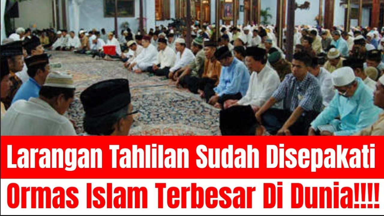 LARANGAN YASINAN DAN TAHLILAN SUDAH DISETUJUI DAN DISEPAKATI ORMAS ISLAM TERBESAR DIINDONESIA!!?