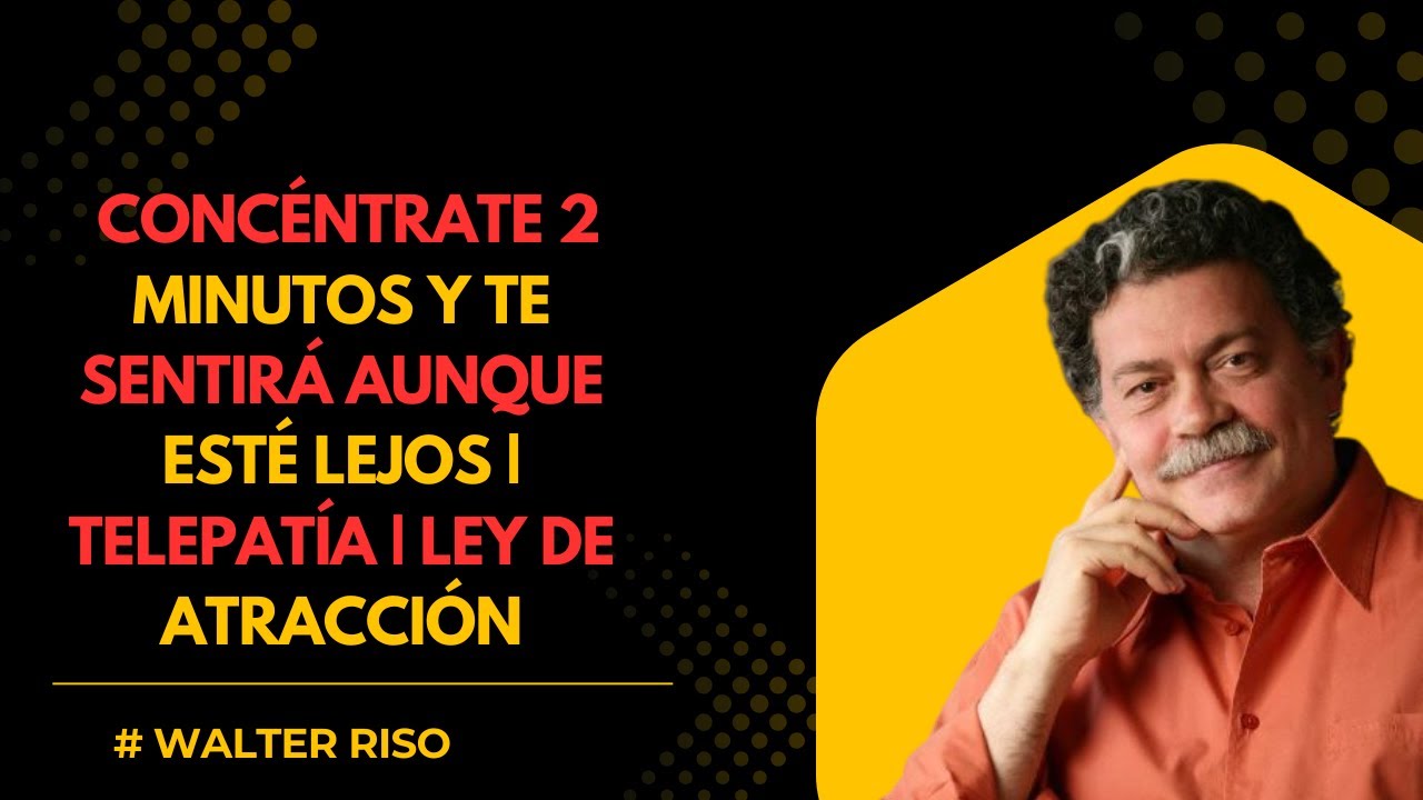 Concéntrate 2 minutos y te sentirá aunque esté lejos | Telepatía | Ley de Atracción |Walter Riso