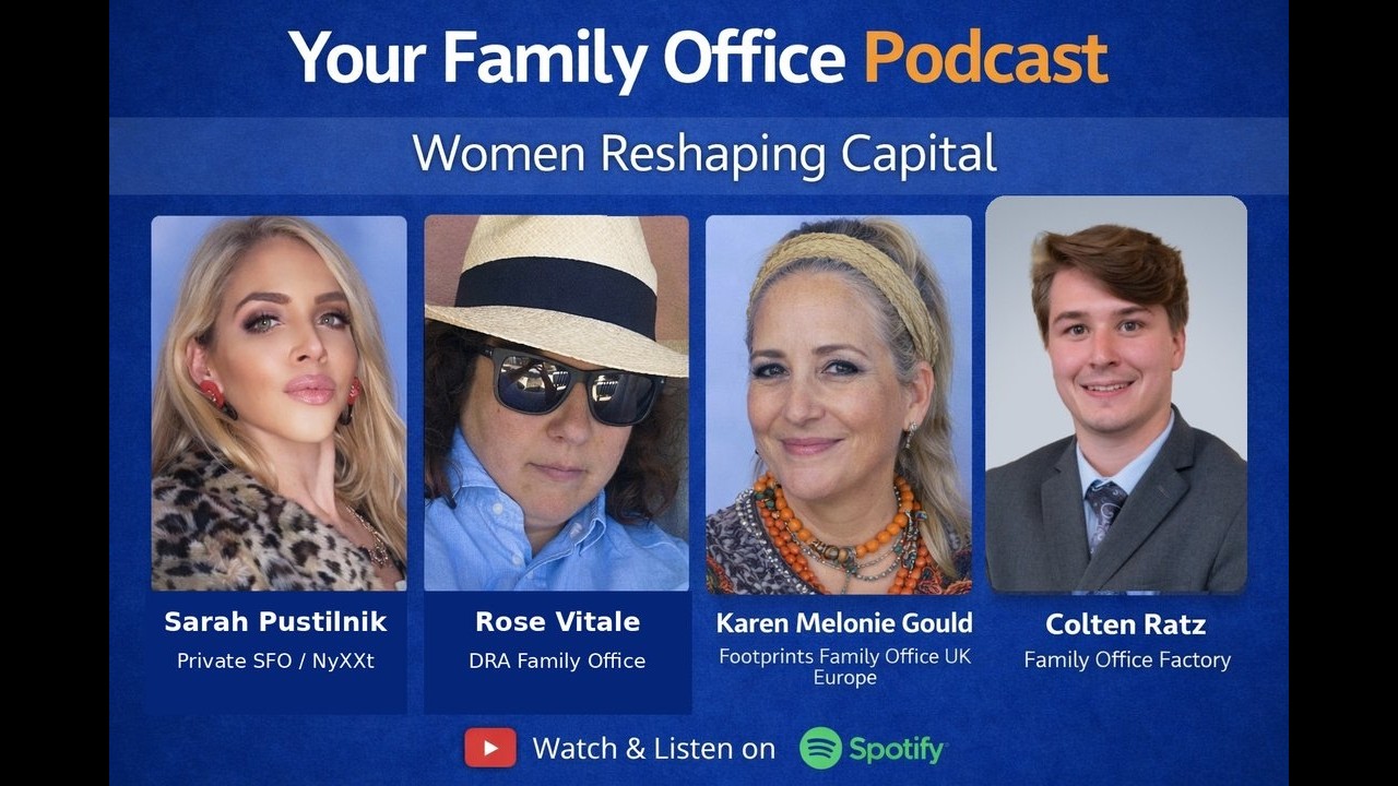 Your Family Office Podcast Ep 4: Women Reshaping Capital (ft. Rose Vitale & Sarah Pustilnik)