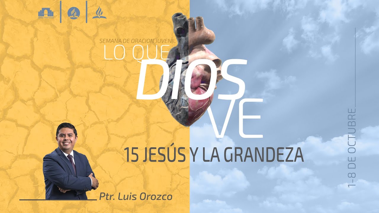 Semana de Oración Pr. Luis Orozco - 15 - Jesús y la grandeza