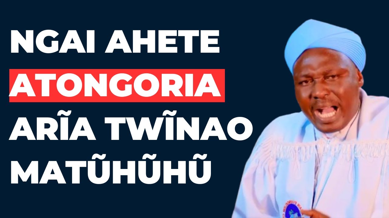 NGAI AHETE ATONGORIA ARĨA TWĨNAO MATŨHŨHŨ : REV MAINA WA OTC