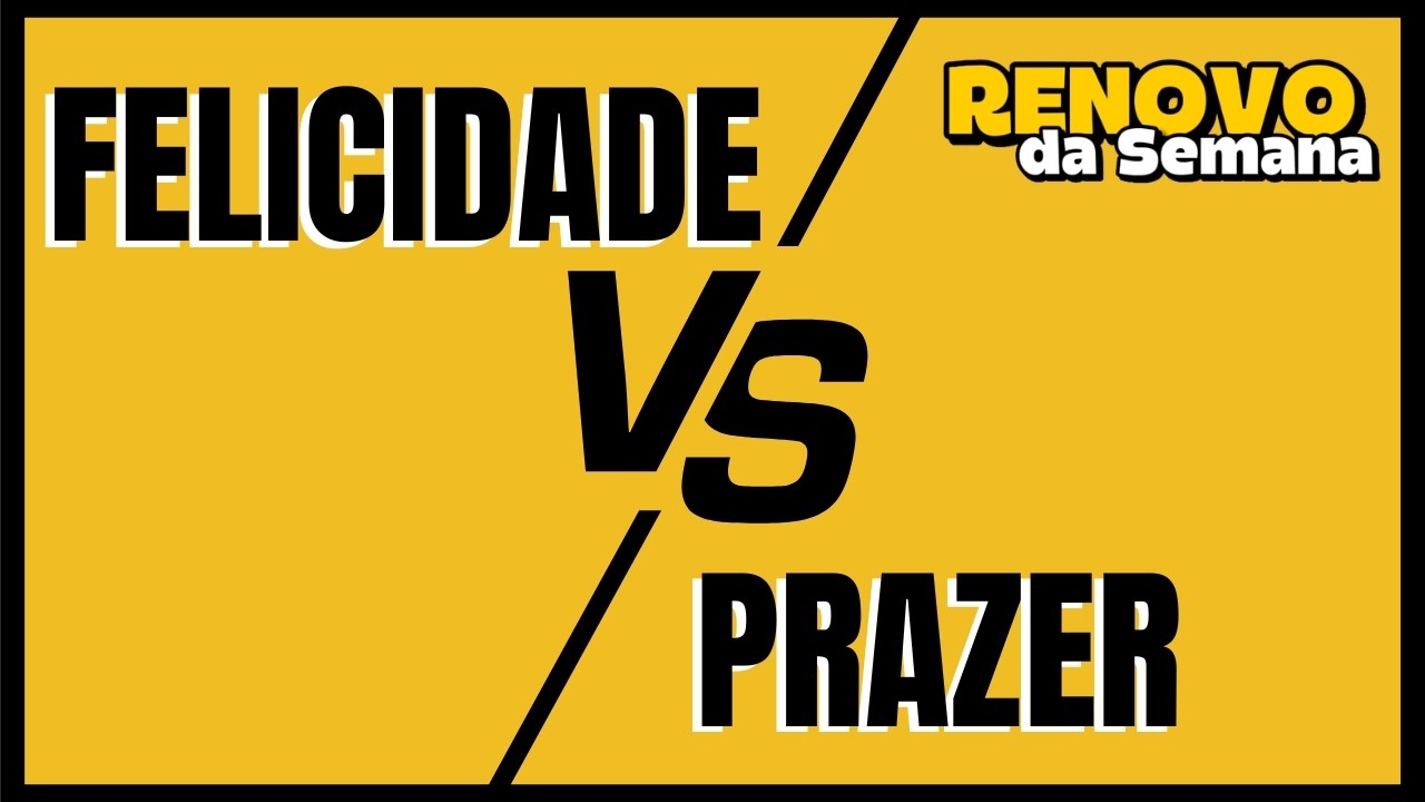Felicidade VS Prazer - Encontrando a verdadeira alegria - Renovo da Semana