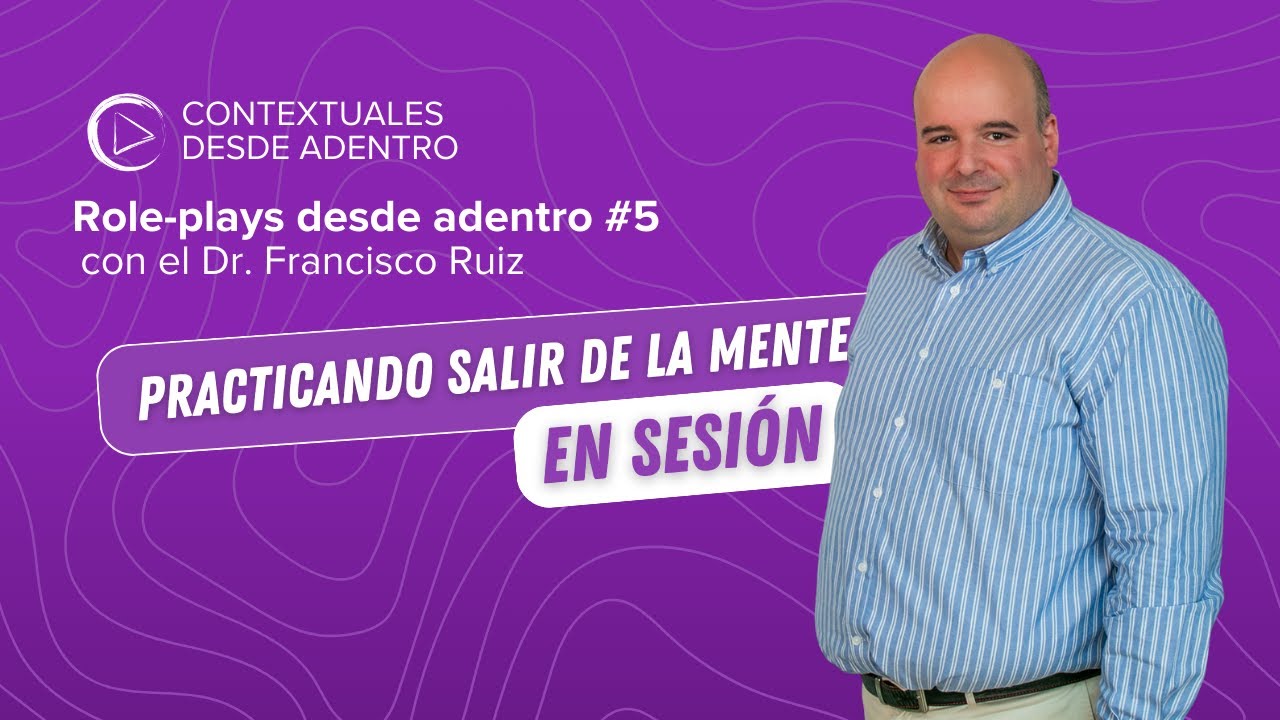 Role-plays desde Adentro #5 con el Dr. Francisco Ruiz | Parte I | TERAPIAS CONTEXTUALES