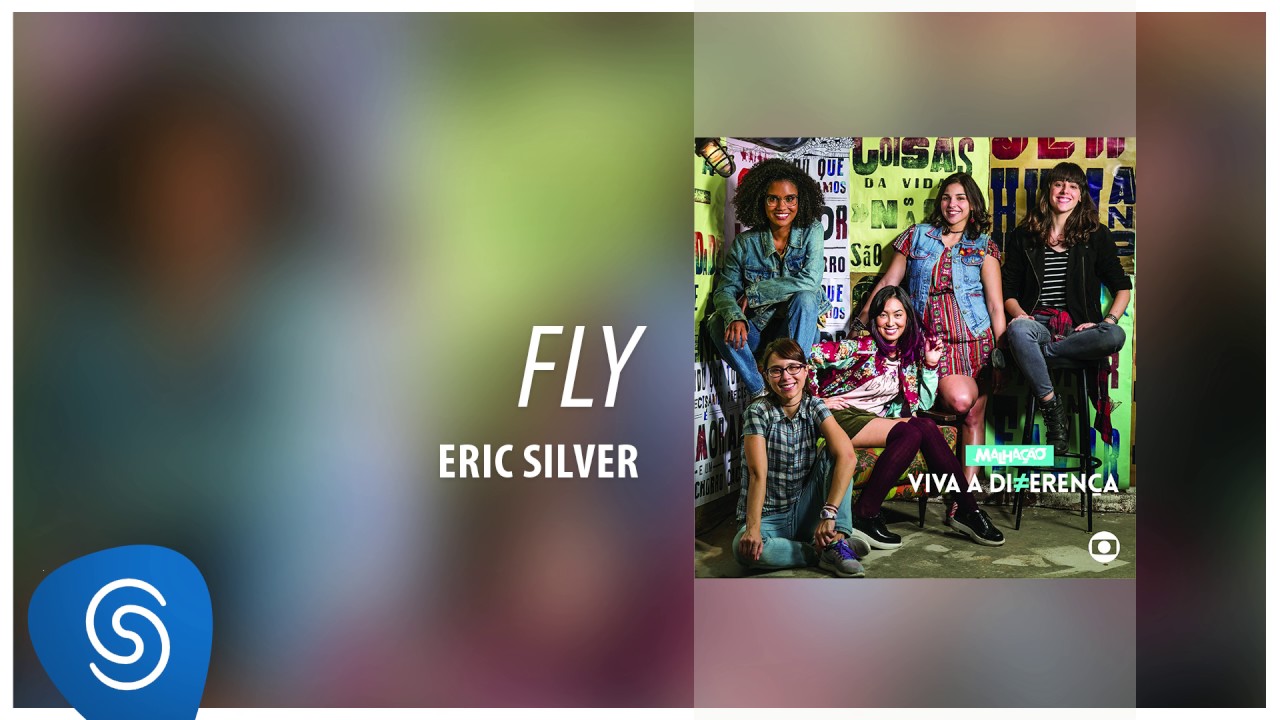 Eric Silver - Fly (Malhação - Viva A Diferença) [Áudio Oficial]