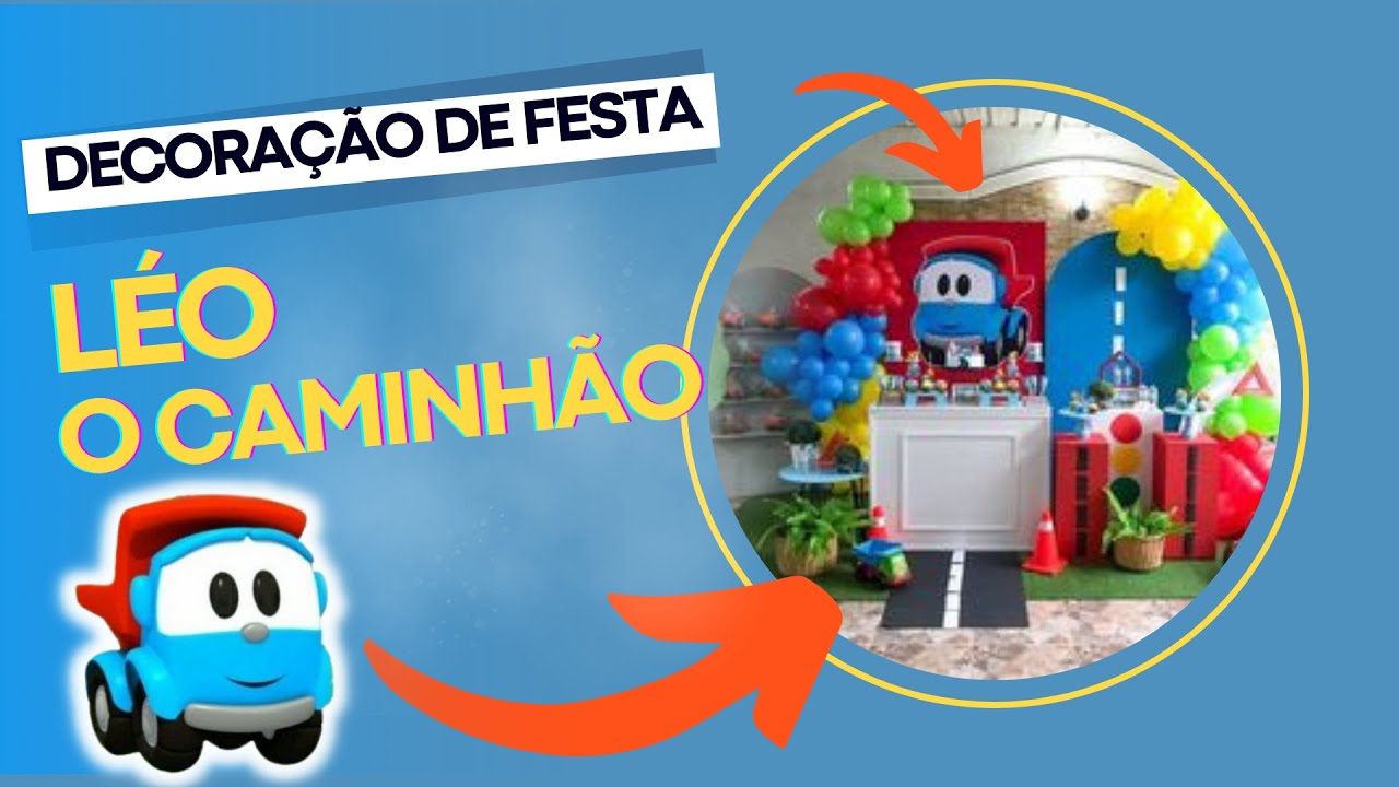 🚗 LÉO O CAMINHÃO | IDEIAS DE DECORAÇÃO DE FESTA #festainfantil #party