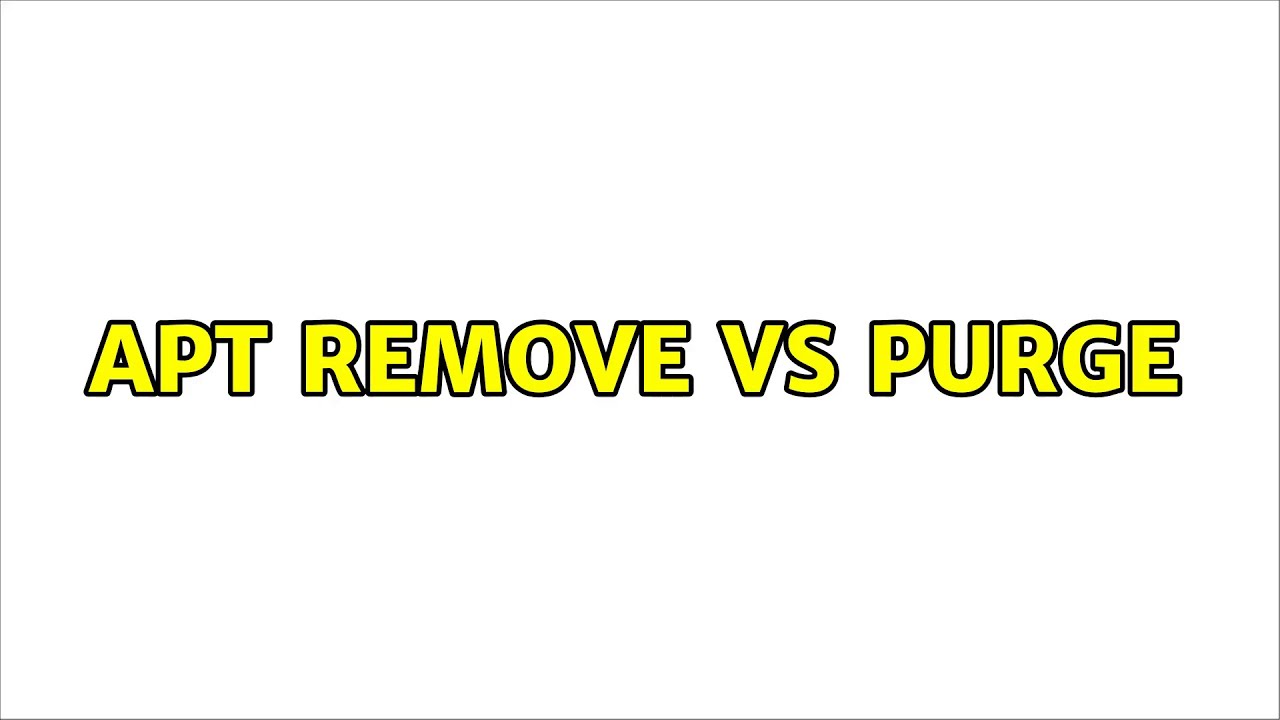 Ubuntu: apt remove vs purge (2 Solutions!!)