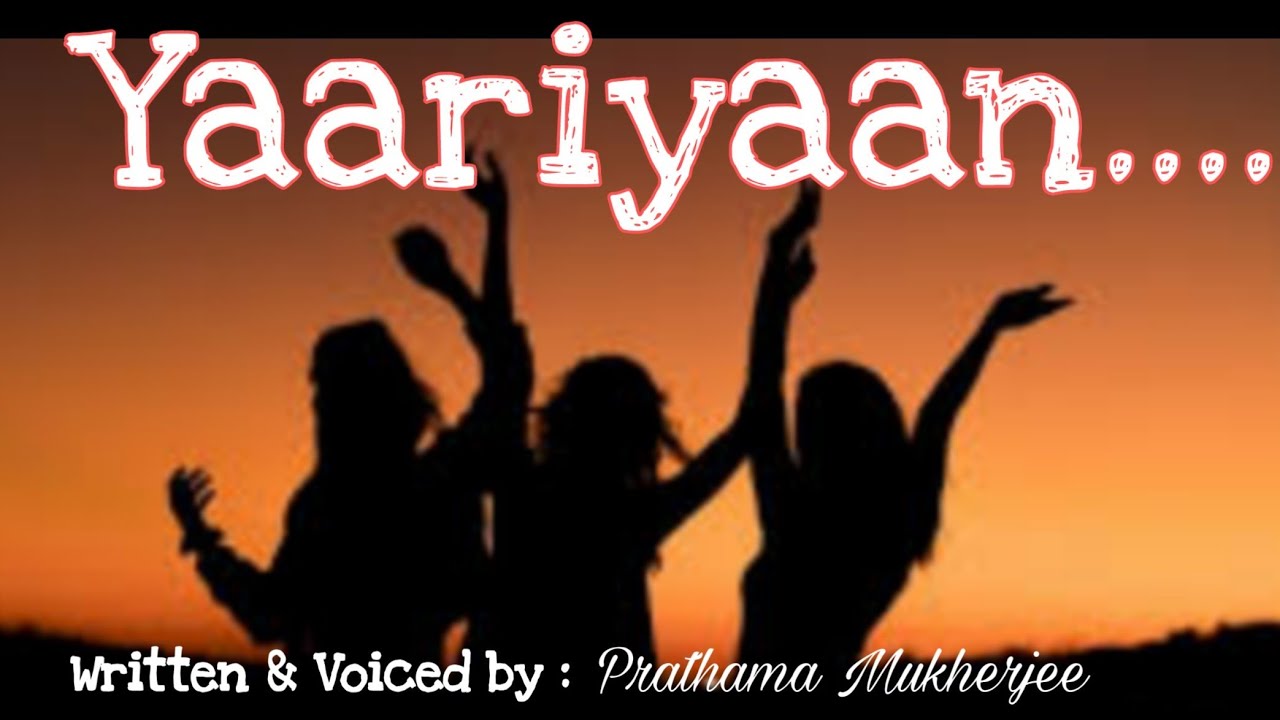 Yaariyaan ...|| Friendship poem||Written & Voiced by : Prathama Mukherjee  