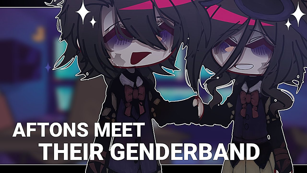 Afton's meet their genderband//gacha fnaf