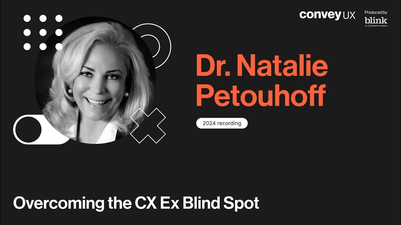 Dr. Natalie Petouhoff - Overcoming the CX Ex Blind Spot