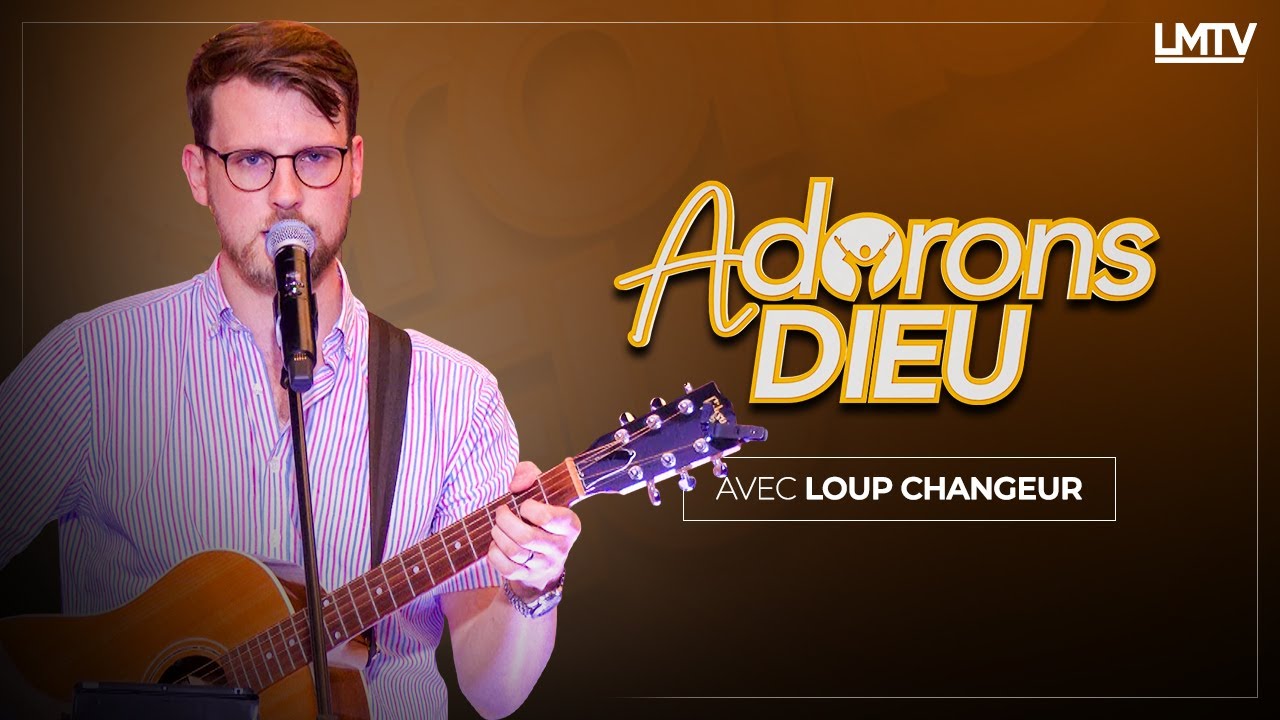ADORONS DIEU AVEC CHANTRE LOUP CHANGEUR