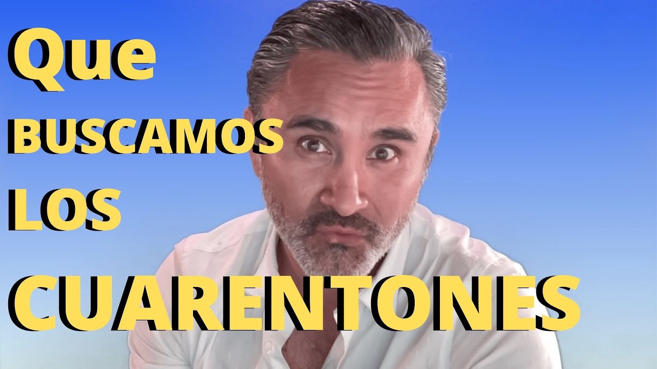 Que buscamos los CUARENTONES