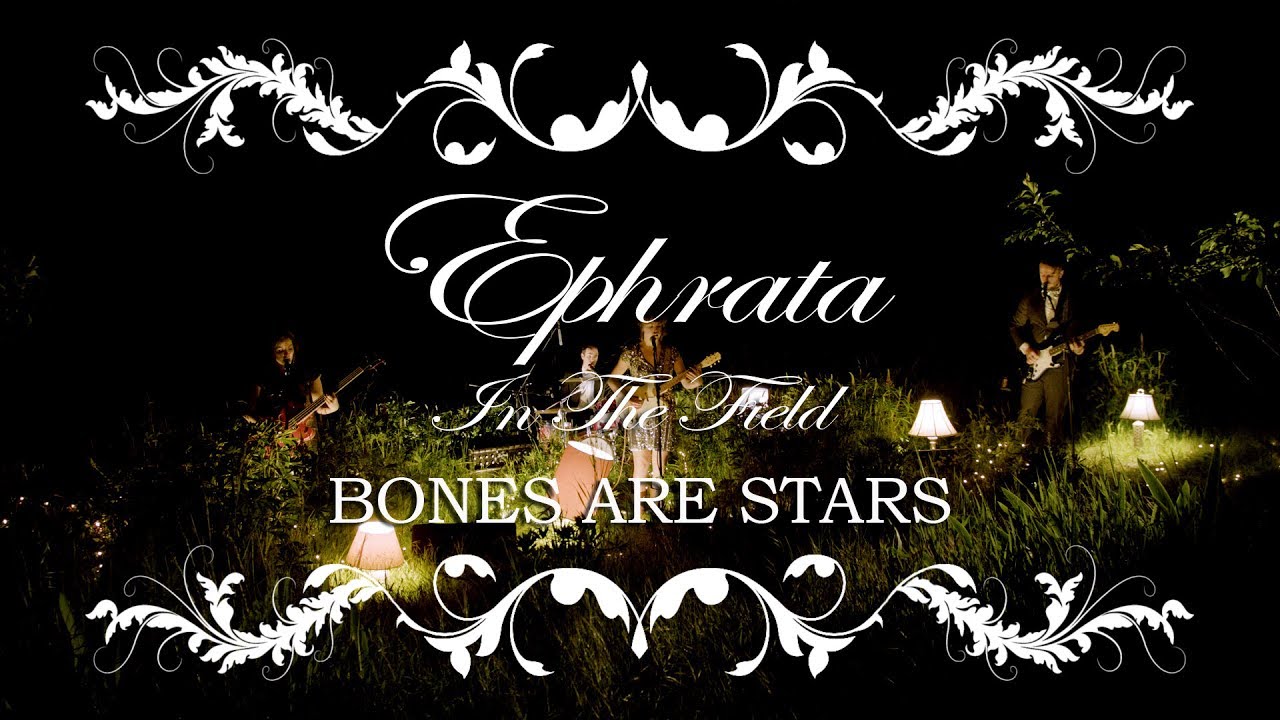 EPHRATA - In The Field - Bones Are Stars