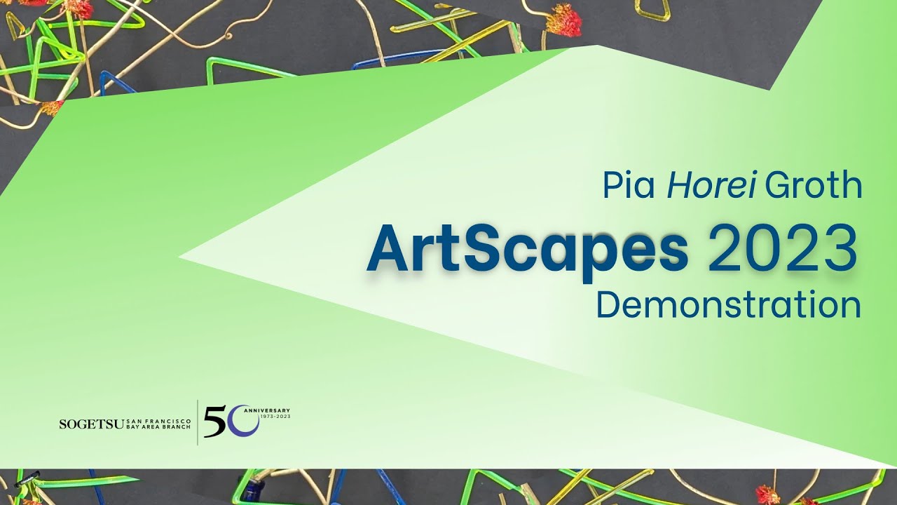Sogetsu SF Bay Area Branch - ArtScapes Demonstration 2023 by Pia Hoiei Groth