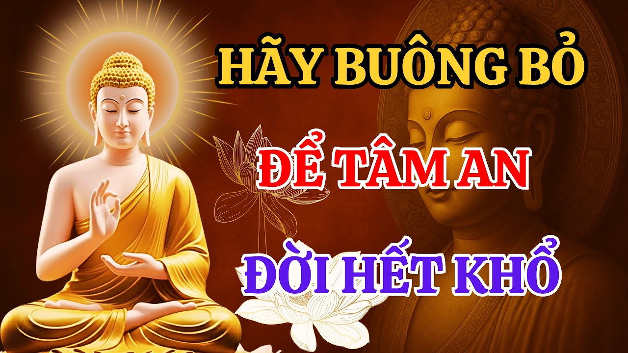 Phật Dạy: Buông Bỏ Để Tâm An Lạc, Đời Hạnh Phúc - Xóa Sạch Mọi Khổ Đau Phiền Muộn Trong Đời
