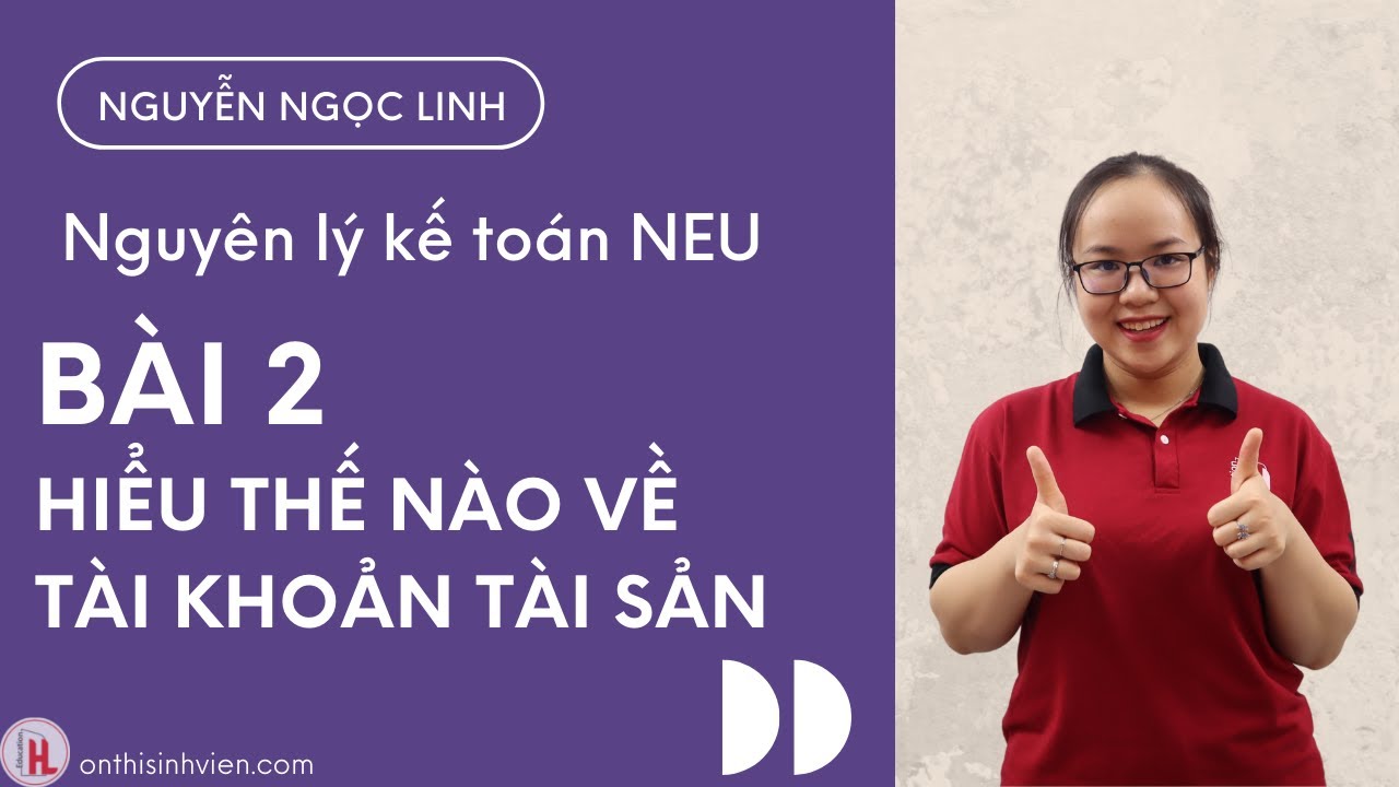 Nguyên lý kế toán | Bài 2 - Hiểu thế nào về Tài khoản Tài sản